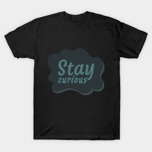 Stay curious typography T-Shirt